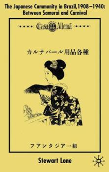 Hardcover The Japanese Community in Brazil, 1908 - 1940: Between Samurai and Carnival Book