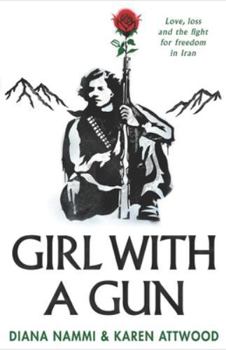 Girl with a Gun: Love, Loss and the Fight for Freedom in Iran