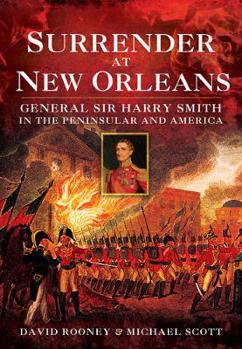 Paperback Surrender at New Orleans: General Sir Harry Smith in the Peninsula and America Book