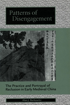 Hardcover Patterns of Disengagement: The Practice and Portrayal of Reclusion in Early Medieval China Book