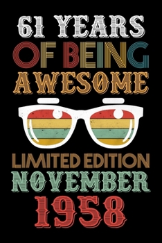 61 Years Of Being Awesome Limited Edition November 1958: 61st Birthday Vintage Gift, 61st Birthday Gift For 61 Years Old Men and Women born in November ... Her - 120 page, Lined, 6x9 (15.2 x 22.9 cm)