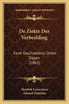 Paperback De Ziekte Der Verbeelding: Eene Geschiedenis Onzer Dagen (1863) [Dutch] Book