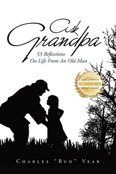 Paperback Ask Grandpa: 53 Reflections On Life From An Old Man Book
