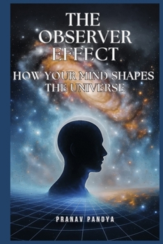Paperback The Observer Effect: How Your Mind Shapes the Universe Book