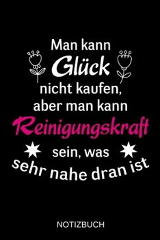 Man kann Glück nicht kaufen, aber man kann Reinigungskraft sein, was sehr nahe dran ist: A5 Notizbuch | Liniert 120 Seiten | Geschenk/Geschenkidee zum ... | Muttertag | Namenstag (German Edition)