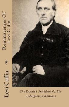 Paperback Reminiscences of Levi Coffin: The Reputed President of the Underground Railroad Book