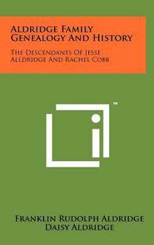 Hardcover Aldridge Family Genealogy And History: The Descendants Of Jesse Alldridge And Rachel Cobb Book