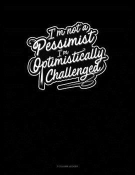 Paperback I'm Not a Pessimist I'm Optimistically Challenged: 3 Column Ledger Book