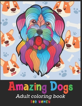 Paperback Amazing Dogs Adult Coloring Book For Women: Cute dog coloring books for women doodle dog coloring books for adults relaxation Best Gift For Dog Loves Book