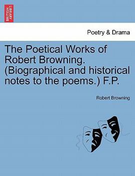 Paperback The Poetical Works of Robert Browning. (Biographical and Historical Notes to the Poems.) F.P. Book