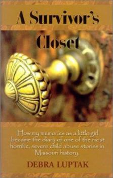 Hardcover A Survivor's Closet: How My Memories as a Little Girl Became the Diary of the Most Horrific, Severe Child Abuse Stories in Missouri History Book