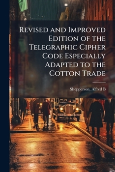 Paperback Revised and Improved Edition of the Telegraphic Cipher Code Especially Adapted to the Cotton Trade Book