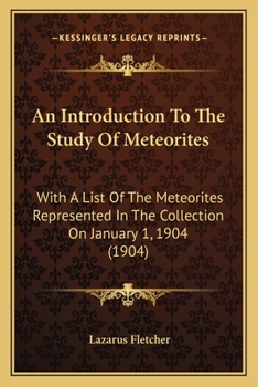 Paperback An Introduction To The Study Of Meteorites: With A List Of The Meteorites Represented In The Collection On January 1, 1904 (1904) Book
