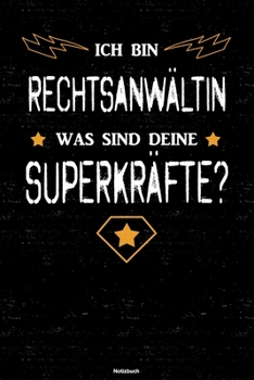 Ich bin Rechtsanwältin was sind deine Superkräfte? Notizbuch: Rechtsanwältin Journal DIN A5 liniert 120 Seiten Geschenk (German Edition)
