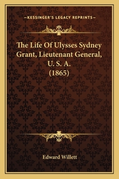 The Life Of Ulysses Sydney Grant, Lieutenant General, U. S. A.