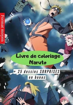 Livre de coloriage Naruto + 25 dessins SURPRISES en bonus Format moyen: Des dessins de qualité supérieure élaborés pour les enfants de 03 à 09 ans ... Surprises à l'intérieur (French Edition)