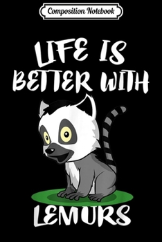 Composition Notebook: Life Is Better With Lemurs Animal Gift  Journal/Notebook Blank Lined Ruled 6x9 100 Pages