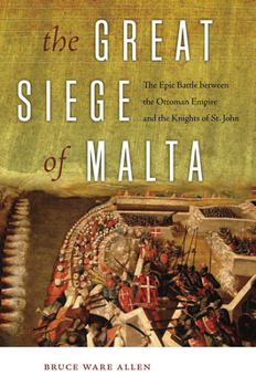 Hardcover The Great Siege of Malta: The Epic Battle Between the Ottoman Empire and the Knights of St. John Book