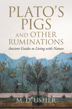 Hardcover Plato's Pigs and Other Ruminations: Ancient Guides to Living with Nature Book