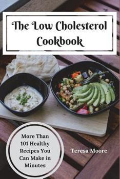 Paperback The Low Cholesterol Cookbook: More Than 101 Healthy Recipes You Can Make in Minutes Book