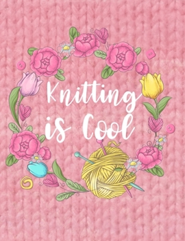 Knitting Graph Paper Notebook: Knitting is Cool Blank Journal for Knitter's Projects 4:5 Ratio Pink Flower Floral Cover