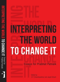 Paperback Interpreting the World to Change It: Essays for Prabhat Patnaik Book