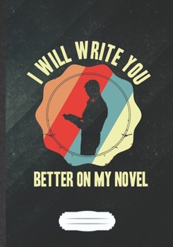 I Will Write You Better On My Novel: Writer Blank Journal Write Record. Practical Dad Mom Anniversary Gift, Fashionable Funny Creative Writing Logbook, Vintage Retro B5 110 Page