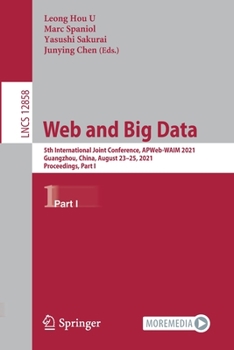Paperback Web and Big Data: 5th International Joint Conference, Apweb-Waim 2021, Guangzhou, China, August 23-25, 2021, Proceedings, Part I Book