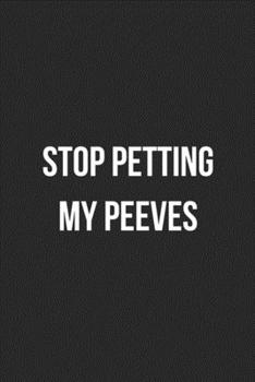Stop Petting My Peeves: Blank Lined Journal For Coworker Notebook Gag Gift
