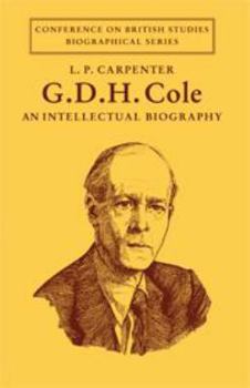 Hardcover G. D. H. Cole: An Intellectual Biography (Conference on British Studies Biographical Series) Book