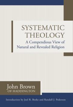 Hardcover Systematic Theology: A Compendious View of Natural and Revealed Religion Book