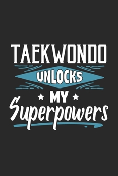 Taekwondo Unlocks My Superpowers: Funny Cool Taekwondo Journal | Notebook | Workbook | Diary | Planner-6x9 - 120 Quad Paper Pages With An Awesome ... Coaches, Champions, Enthusiasts, Fan
