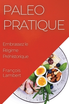 Paperback Paleo Pratique: Embrassez le Régime Préhistorique [French] Book