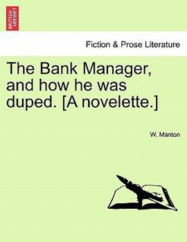 Paperback The Bank Manager, and How He Was Duped. [A Novelette.] Book