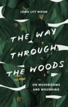Hardcover The Way Through the Woods: On Mushrooms and Mourning Book
