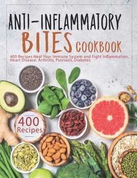 Paperback Anti-Inflammatory Bites Cookbook: 400 Recipes Heal Your Immune System and Fight Inflammation, Heart Disease, Arthritis, Psoriasis, Diabetes Book