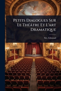 Paperback Petits Dialogues Sur Le ThÃ(c)âtre Et L'art Dramatique [French] Book