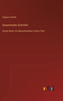 Gesammelte Schriften: Vierter Band: Ein Menschenleben Vierter Theil (German Edition)