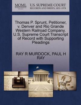 Paperback Thomas P. Sprunt, Petitioner, V. Denver and Rio Grande Western Railroad Company. U.S. Supreme Court Transcript of Record with Supporting Pleadings Book