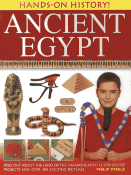 Hardcover Hands-On History! Ancient Egypt: Find Out about the Land of the Pharaohs, with 15 Step-By-Step Projects and Over 400 Exciting Pictures Book