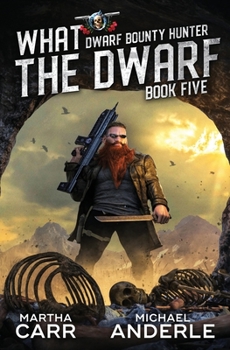 What The Dwarf - Book #5 of the Dwarf Bounty Hunter