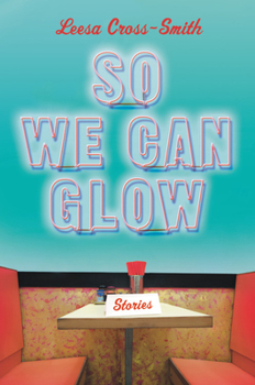 Hardcover So We Can Glow: Stories Book