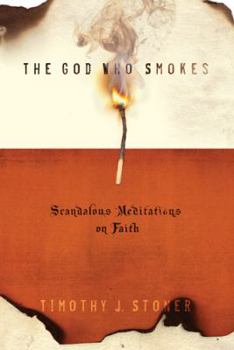 Paperback The God Who Smokes: Scandalous Meditations on Faith Book