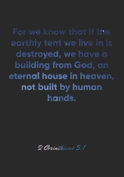 2 Corinthians 5:1 Notebook: For we know that if the earthly tent we live in is destroyed, we have a building from God, an eternal house in heaven, not ... Christian Journal/Diary Gift, Doodle Present