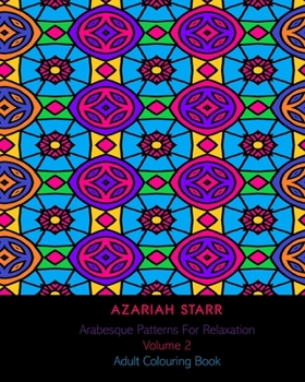 Paperback Arabesque Patterns For Relaxation Volume 2: Adult Colouring Book