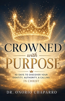 Paperback Crowned with Purpose: 40 Days to Discover Your Identity, Authority, and Calling in Christ Book