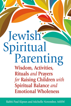 Paperback Jewish Spiritual Parenting: Wisdom, Activities, Rituals and Prayers for Raising Children with Spiritual Balance and Emotional Wholeness Book