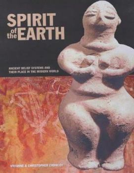 Paperback Spirit of the Earth : Ancient Belief Systems and Their Place in the Modern World Book