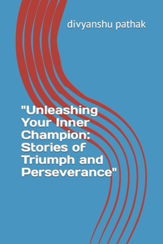 Paperback Unleashing Your Inner Champion: Stories of Triumph and Perseverance Book