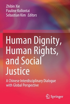 Paperback Human Dignity, Human Rights, and Social Justice: A Chinese Interdisciplinary Dialogue with Global Perspective Book